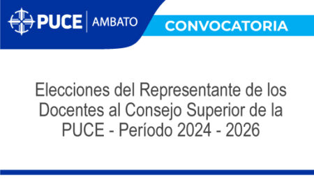 Convocatoria – Elecciones del Representante de los Docentes al Consejo Superior de la PUCE – Período 2024-2026