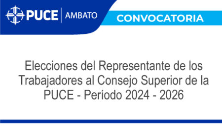 Convocatoria – Elecciones del Representante de los Trabajadores al Consejo Superior de la PUCE – Período 2024-2026